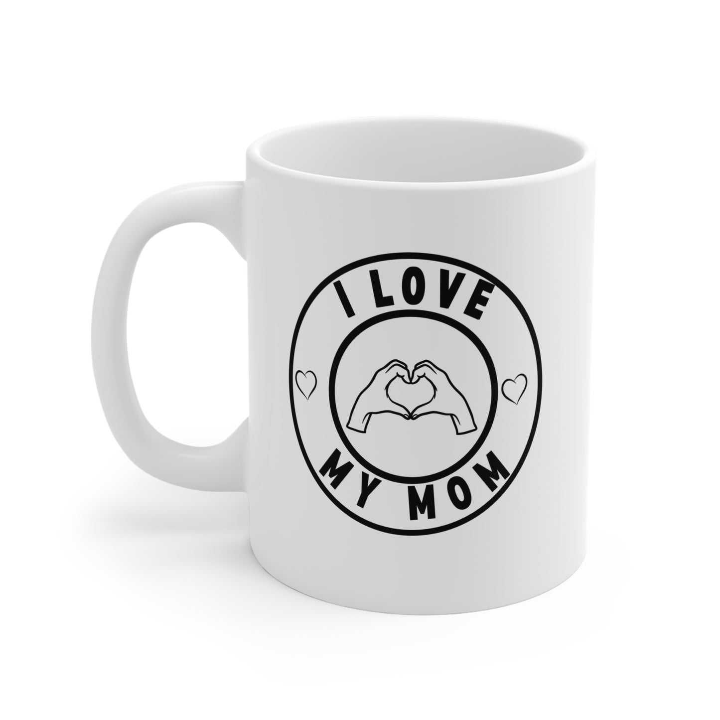 White Ceramic Mug - 11oz - "I love my mom"